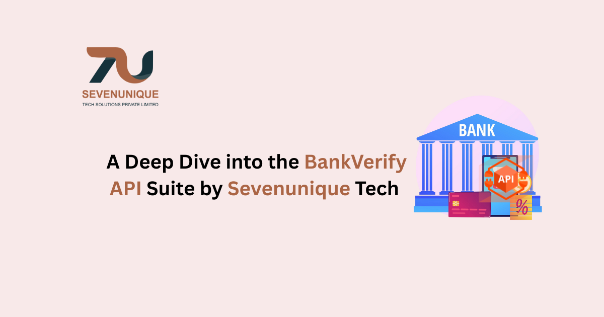 A Deep Dive into the bankVerify API Suite by Sevenunique Tech Solution Pvt. Ltd.